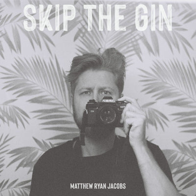 Matthew Ryan Jacobs - Skip The Gin