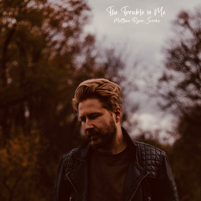 Matthew Ryan Jacobs - The Trouble In Me EP